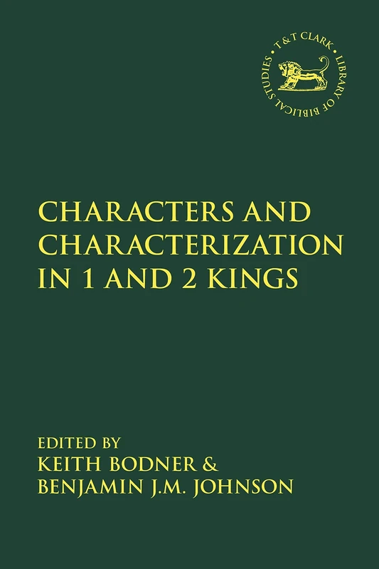 Characters and Characterization in the Book of Kings: 670 (The Library of Hebrew Bible/Old Testament Studies)
