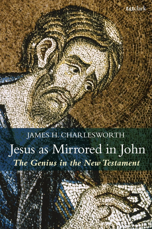 T&T Clark - Jesus as Mirrored in John: The Genius in the NT