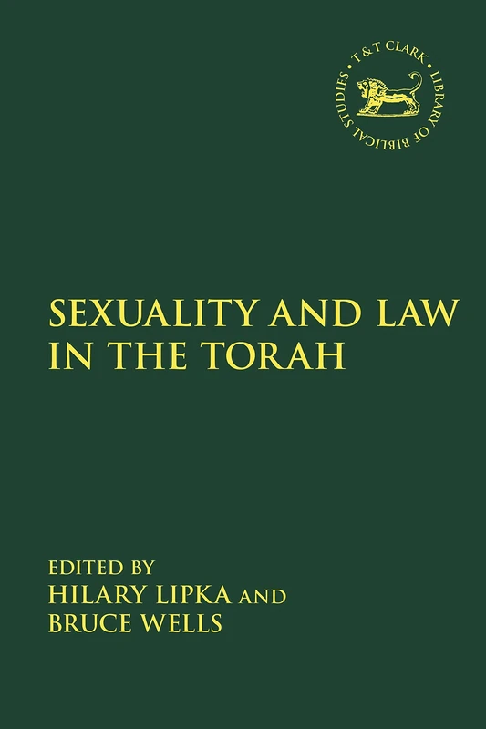 Sexuality and Law in the Torah: 675 (The Library of Hebrew Bible/Old Testament Studies)