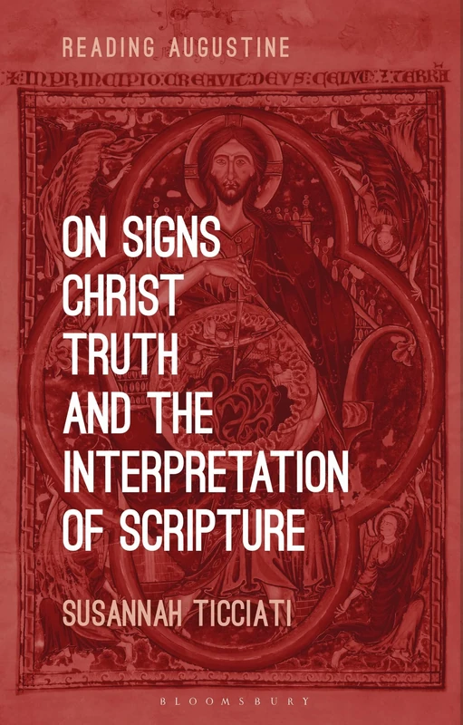 On Signs, Christ, Truth and the Interpretation of Scripture (Reading Augustine)