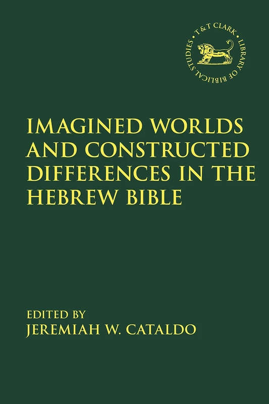 Imagined Worlds and Constructed Differences in the Hebrew Bible (The Library of Hebrew Bible/Old Testament Studies): 677
