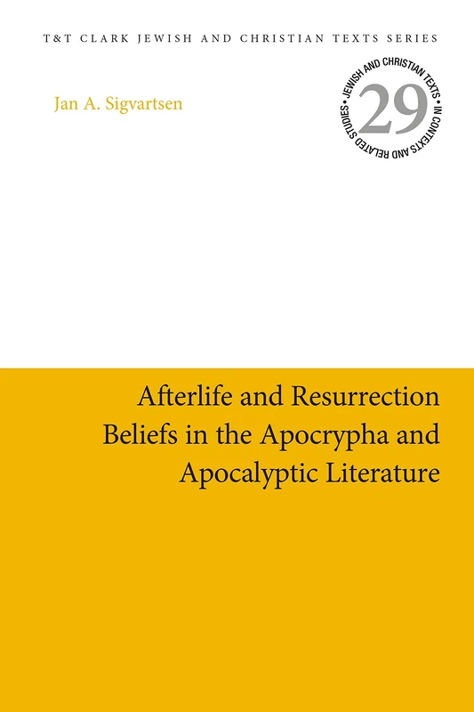 Afterlife and Resurrection Beliefs in the Apocrypha and Apocalyptic Literature: 29 (Jewish and Christian Texts)