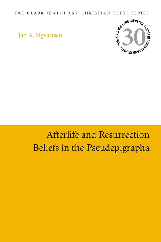 Afterlife and Resurrection Beliefs in the Pseudepigrapha (Jewish and Christian Texts): 30