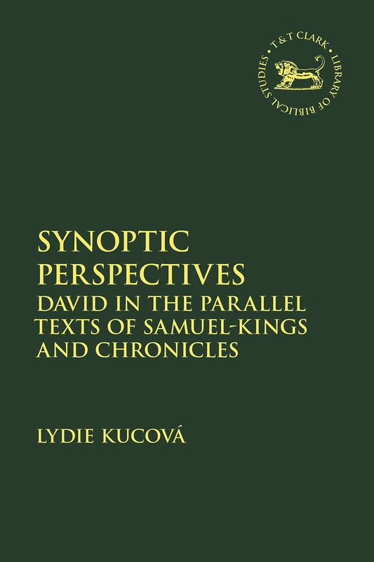 Synoptic Perspectives (Texts and Versions of the Hebrew Bible): David in the Parallel Texts of Samuel-Kings and Chronicles (The Library of Hebrew Bible/Old Testament Studies)