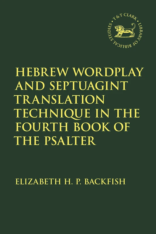 Hebrew Wordplay and Septuagint Translation Technique in the Fourth Book of the Psalter (The Library of Hebrew Bible/Old Testament Studies)