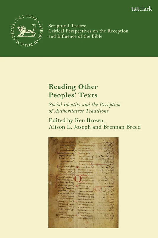 Reading Other Peoples' Texts: Social Identity and the Reception of Authoritative Traditions (Scriptural Traces) (The Library of Hebrew Bible/Old Testament Studies)
