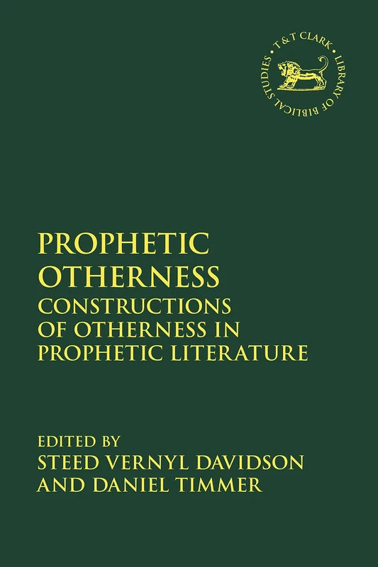 Prophetic Otherness: Constructions of Otherness in Prophetic Literature: 687 (The Library of Hebrew Bible/Old Testament Studies)
