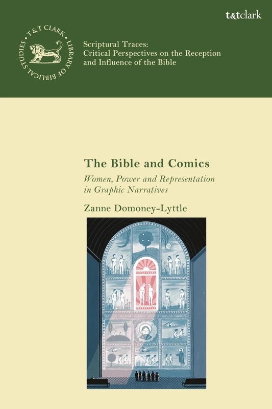 Bible and Comics, The: Women, Power and Representation in Graphic Narratives (The Library of Hebrew Bible/Old Testament Studies,Scriptural Traces)