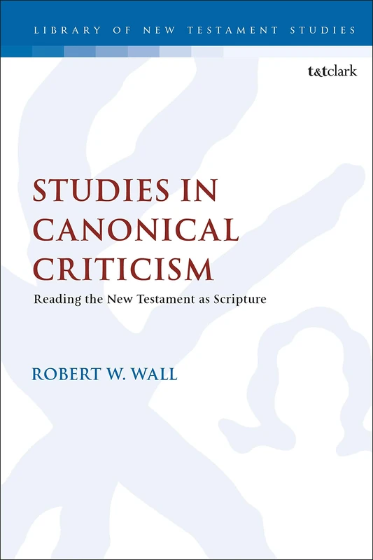 Studies in Canonical Criticism: Reading the New Testament as Scripture (The Library of New Testament Studies): 615
