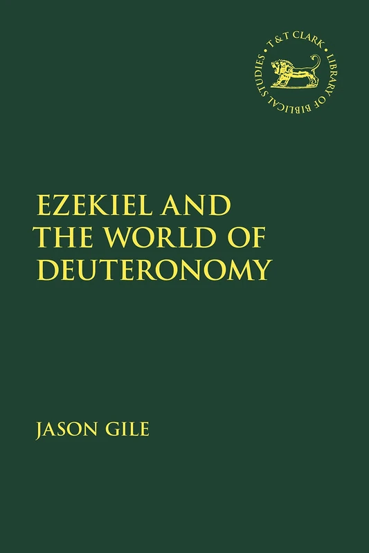 Ezekiel and the World of Deuteronomy: 703 (The Library of Hebrew Bible/Old Testament Studies)