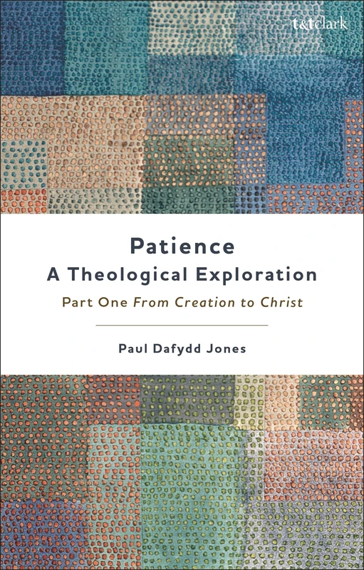 Patience―A Theological Exploration: Part One, from Creation to Christ
