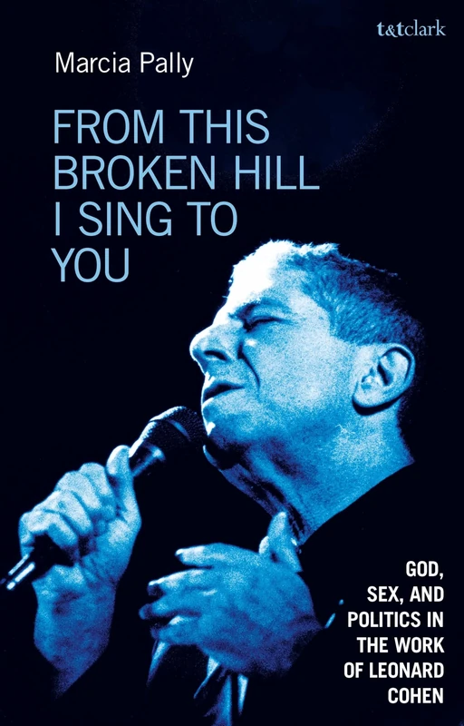 From This Broken Hill I Sing to You: God, Sex, and Politics in the Work of Leonard Cohen - Image 1