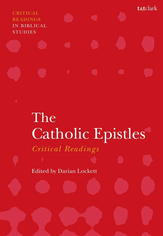 The Catholic Epistles: Critical Readings (T&T Clark Critical Readings in Biblical Studies)