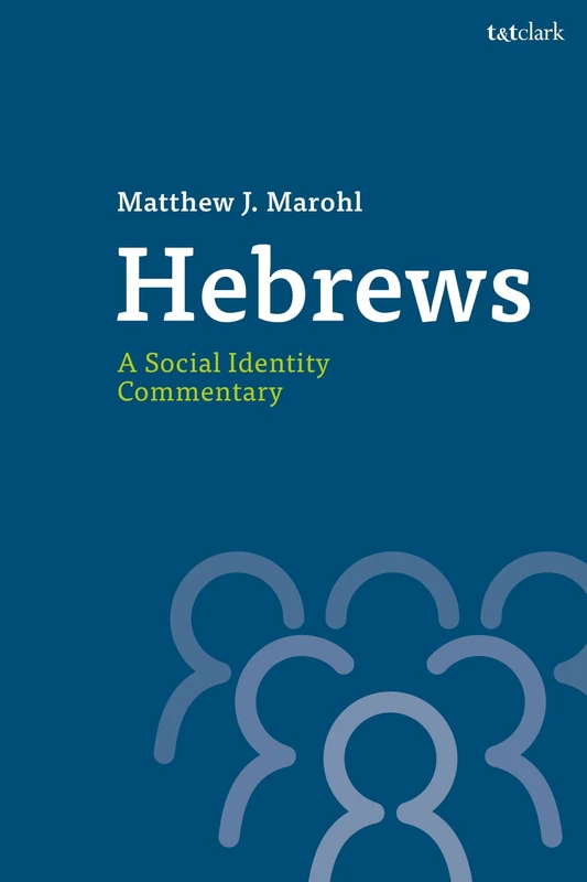 Hebrews: A Social Identity Commentary (T&T Clark Social Identity Commentaries on the New Testament)