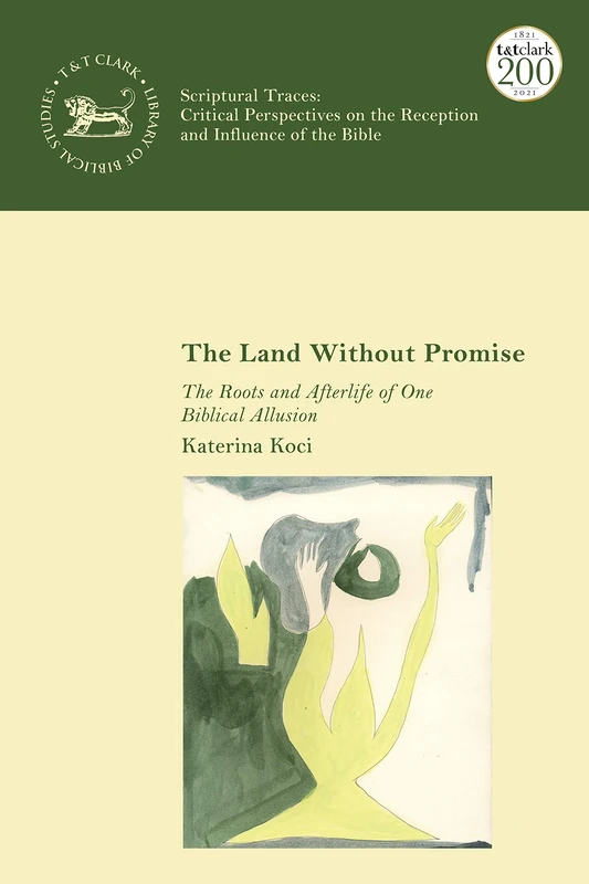 Land Without Promise, The: The Roots and Afterlife of One Biblical Allusion (The Library of Hebrew Bible/Old Testament Studies,Scriptural Traces)