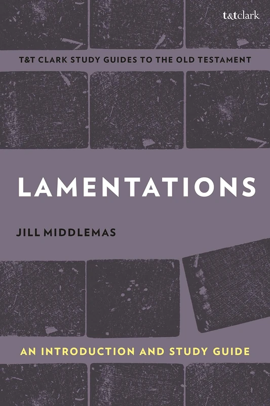 T&T Clark Lamentations: An Introduction and Study Guide