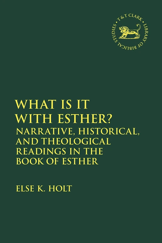 Narrative and Other Readings in the Book of Esther: Narrative, Historical, and Theological Readings in the Book of Esther: 712 (The Library of Hebrew Bible/Old Testament Studies)