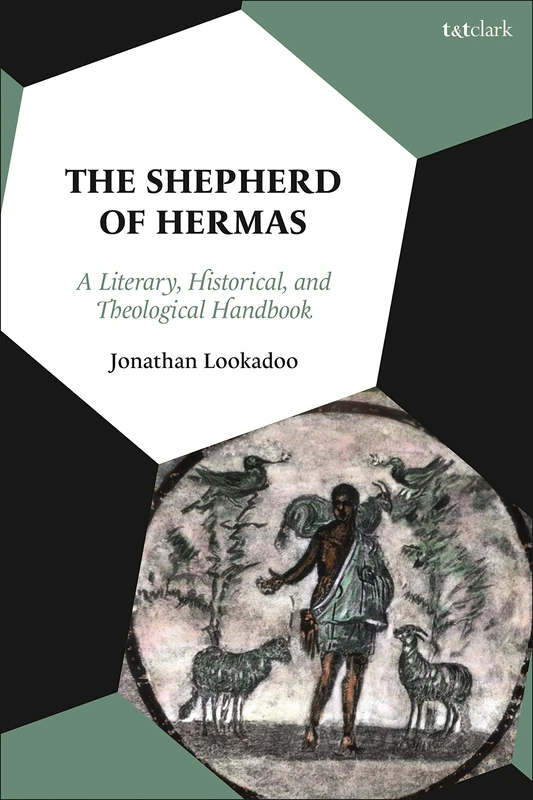 Shepherd of Hermas, The: A Literary, Historical, and Theological Handbook