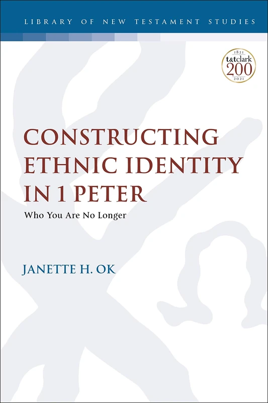 Constructing Ethnic Identity in 1 Peter: Who You Are No Longer: 645 (The Library of New Testament Studies)
