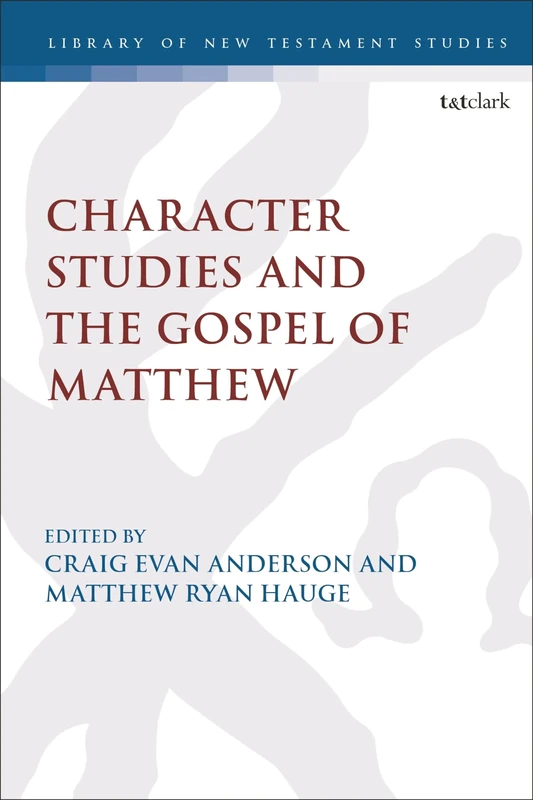 Character Studies in the Gospel of Matthew: 648 (The Library of New Testament Studies)
