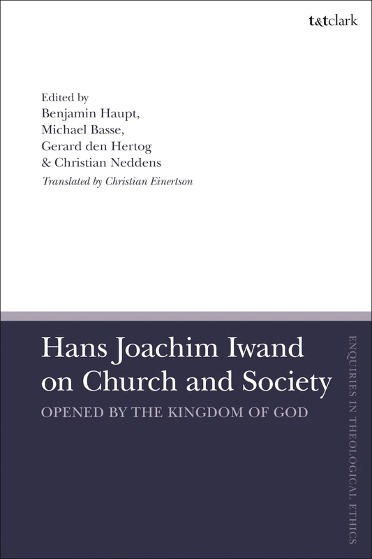 Hans Joachim Iwand on Church and Society: Opened by the Kingdom of God (T&T Clark Enquiries in Theological Ethics) - Image 1