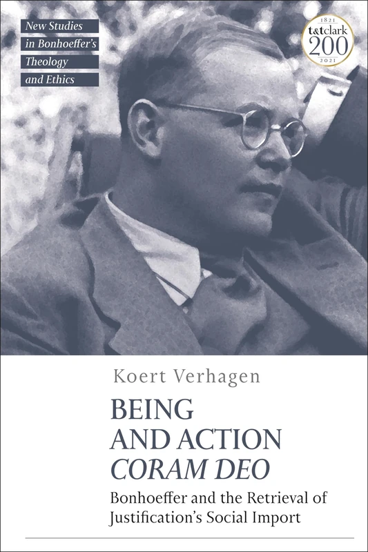 Being and Action Coram Deo: Bonhoeffer and the Retrieval of Justification's Social Import (T&T Clark New Studies in Bonhoeffer’s Theology and Ethics)