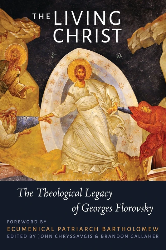 The Living Christ: The Theological Legacy of Georges Florovsky
