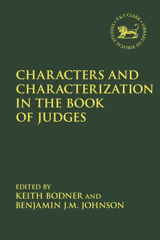 Characters and Characterization in the Book of Judges: 717 (The Library of Hebrew Bible/Old Testament Studies)