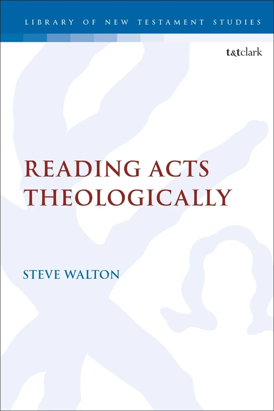 Reading Acts Theologically: 661 (The Library of New Testament Studies)