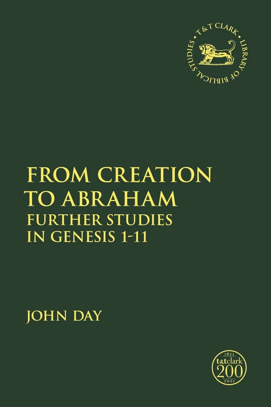 From Creation to Abraham: Further Studies in Genesis 1-11: 726 (The Library of Hebrew Bible/Old Testament Studies)