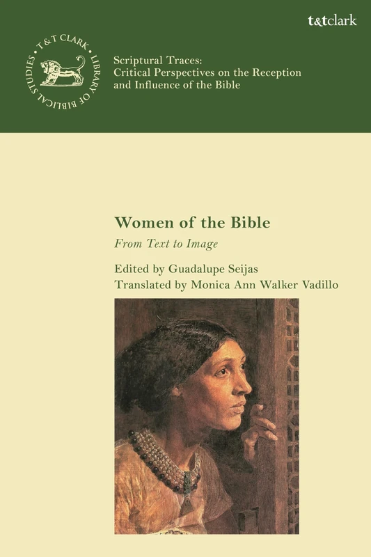 Women of the Bible: From Text to Image (The Library of Hebrew Bible/Old Testament Studies,Scriptural Traces)