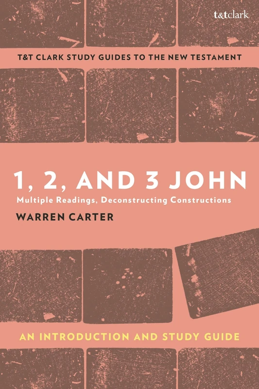 1, 2, and 3 John: An Introduction and Study Guide: Multiple Readings, Deconstructing Constructions (T&T Clark’s Study Guides to the New Testament)
