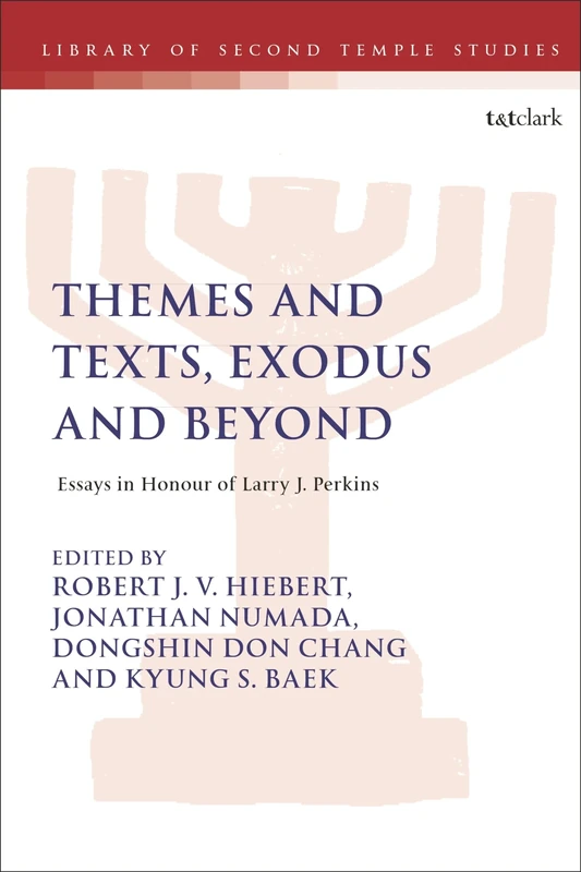 Themes and Texts, Exodus and Beyond: Essays in Honour of Larry J. Perkins (The Library of Second Temple Studies)