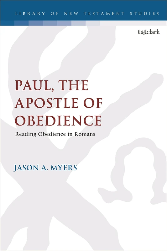 Paul, The Apostle of Obedience: Reading Obedience in Romans: 668 (The Library of New Testament Studies) - Image 1