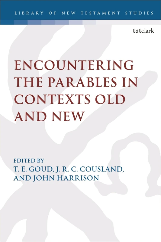 Encountering the Parables in Contexts Old and New: 671 (The Library of New Testament Studies)
