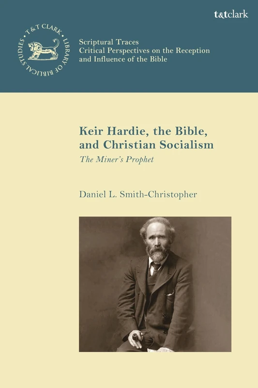 Keir Hardie, the Bible, and Christian Socialism: The Miner's Prophet: 34 (The Library of New Testament Studies,Scriptural Traces) - Image 1