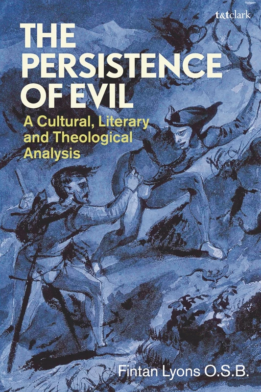 Persistence of Evil, The: A Cultural, Literary and Theological Analysis