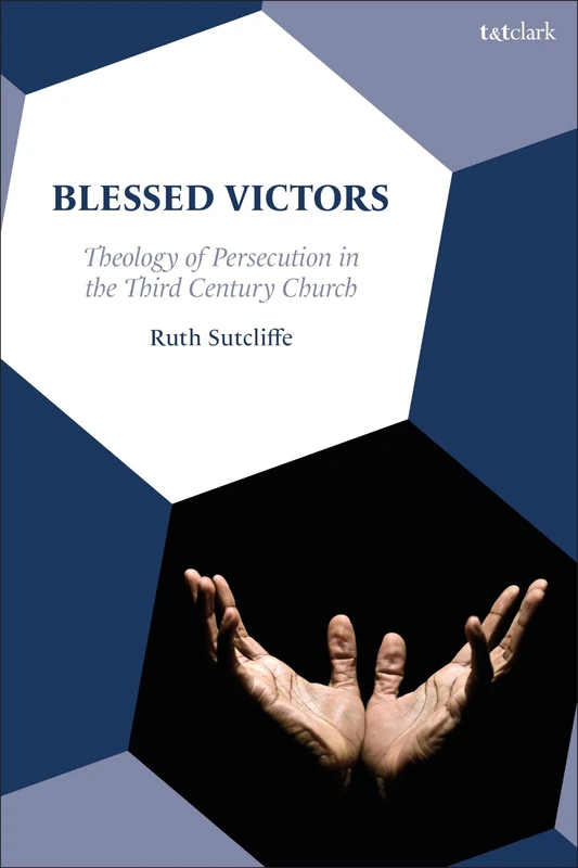 Blessed Victors: Theology of Persecution in the Third Century Church - Image 1