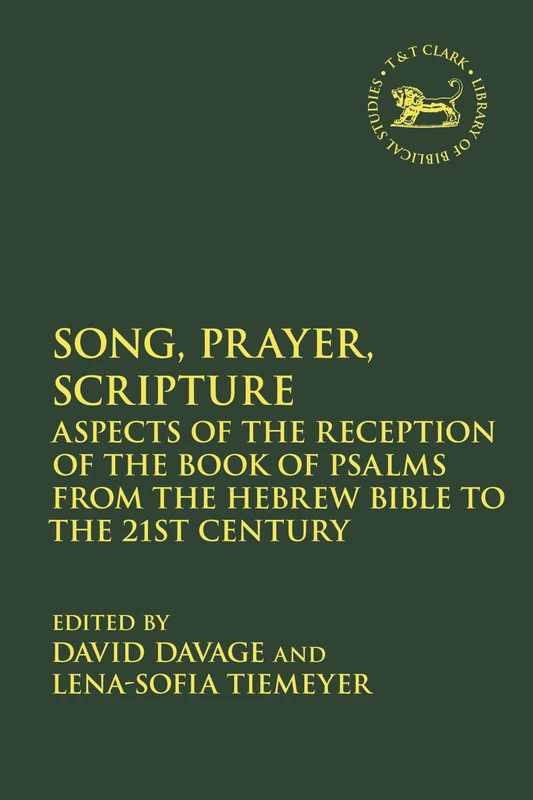 Song, Prayer, Scripture: Aspects of the Reception of the Book of Psalms from the Hebrew Bible to the 21st Century (The Library of Hebrew Bible/Old Testament Studies)