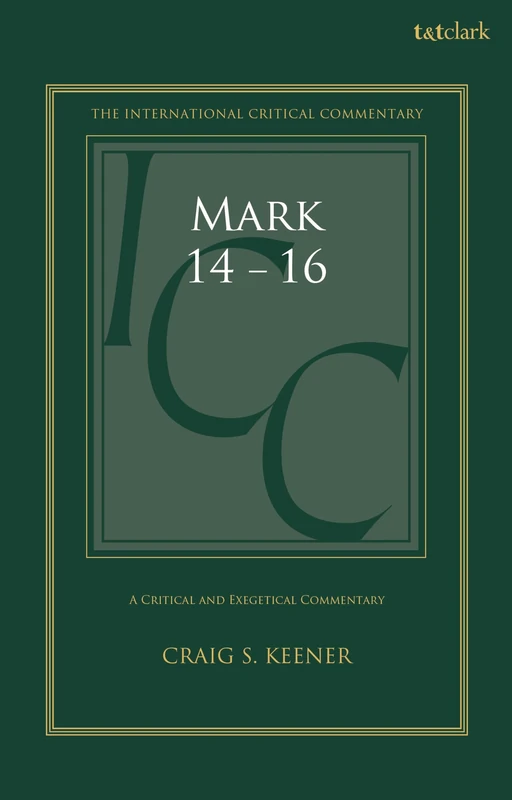 T&T Clark Mark 14-16: A Critical and Exegetical Commentary