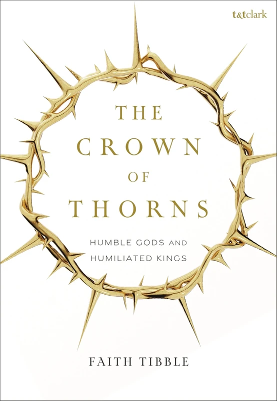 The Crown of Thorns: Humble Gods and Humiliated Kings