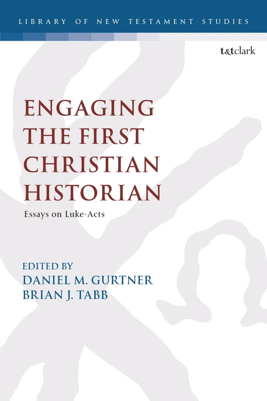 Engaging the First Christian Historian: Essays on Luke-Acts (The Library of New Testament Studies)
