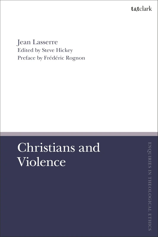 Christians and Violence (T&T Clark Enquiries in Theological Ethics)