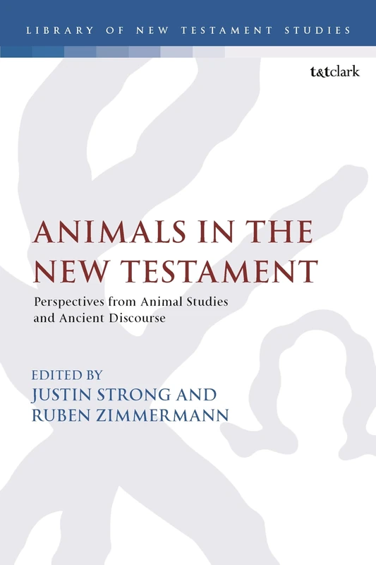 Animals in the New Testament: Perspectives from Animal Studies and Ancient Contexts (The Library of New Testament Studies)