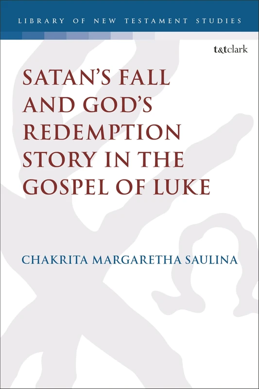 Satan’s Fall and God’s Redemption Story in the Gospel of Luke (The Library of New Testament Studies)