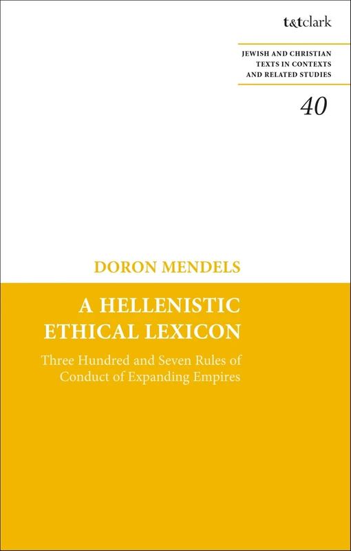 Hellenistic Ethical Lexicon, A: Three Hundred and Seven Rules of Conduct of Expanding Empires (Jewish and Christian Texts) - Image 1