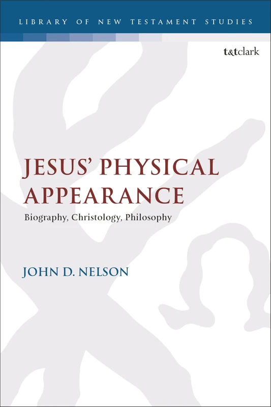 Jesus' Physical Appearance: Biography, Christology, Philosophy (The Library of New Testament Studies)