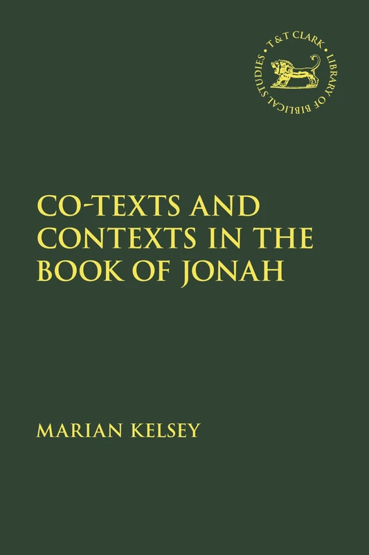 Co-texts and Contexts in the Book of Jonah (The Library of Hebrew Bible/Old Testament Studies)