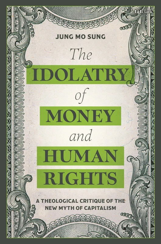 The Idolatry of Money and Human Rights: A Theological Critique of the New Myth of Capitalism (Religion in the Modern World) - Image 1