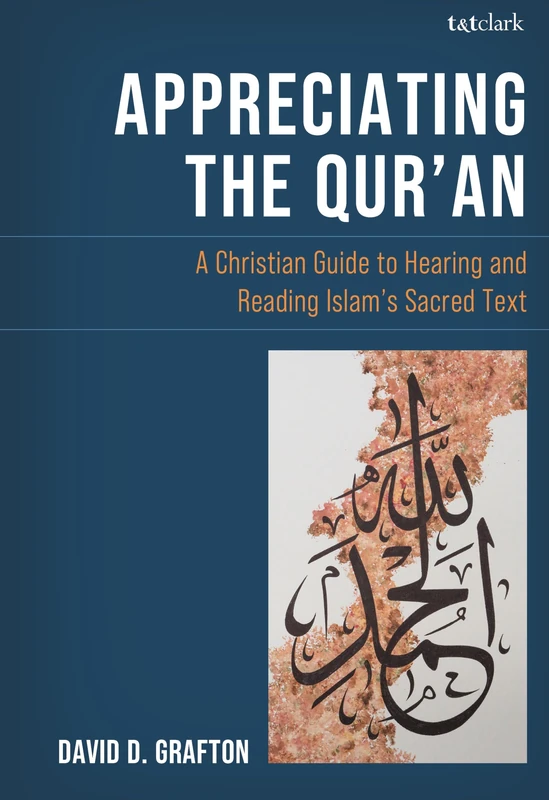 Appreciating the Quran: A Christian Guide to Reading and Hearing Islams Sacred Text